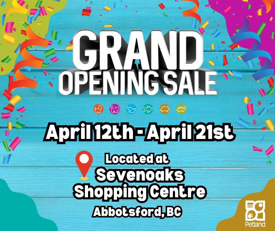 Petland Abbotsford - Grand Opening Sale Apr 12-21st