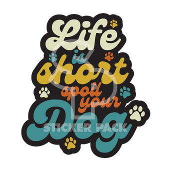 Sticker Pack Sticker Pack Dog Sayings - Life is Short, Spoil Your Dog; Small Sticker